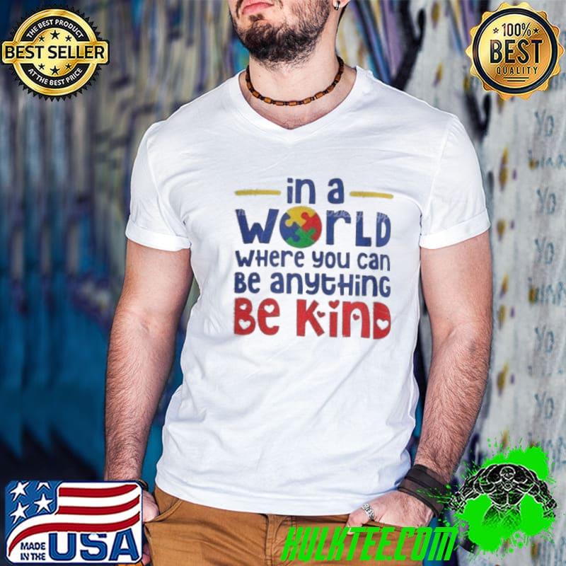 In A World Where You Can Be Anything Kind autism shirt