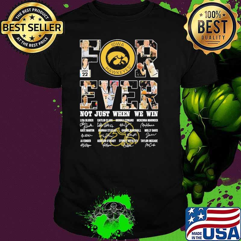 Iowa Hawkeyes forever not just when we win signatures shirt