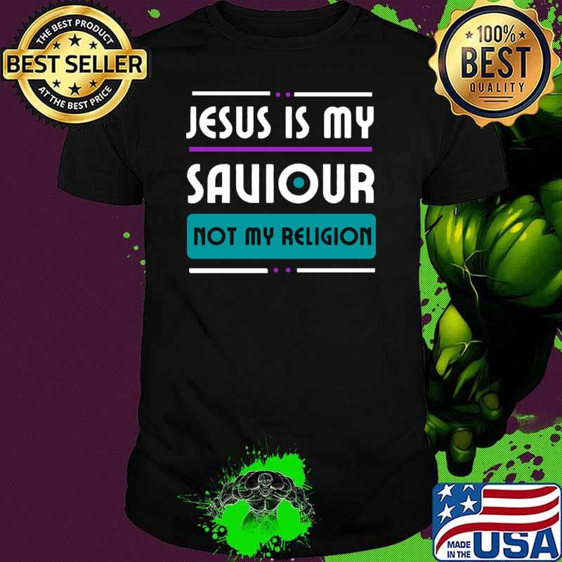 Jesus Is My Saviour Not My Religion T-Shirt