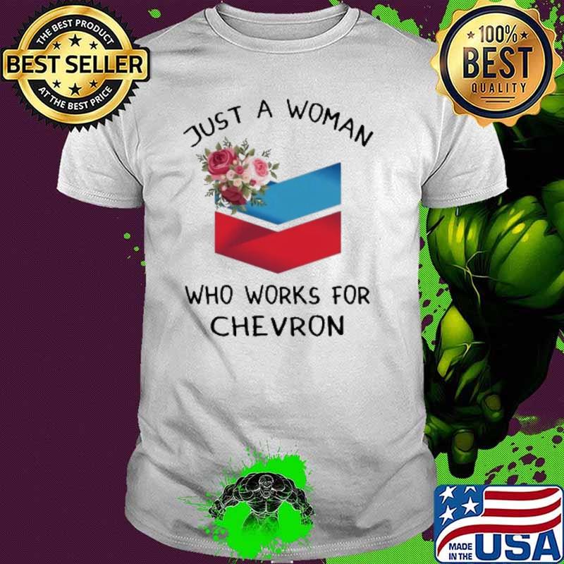 Just a woman who works for Chevron shirt