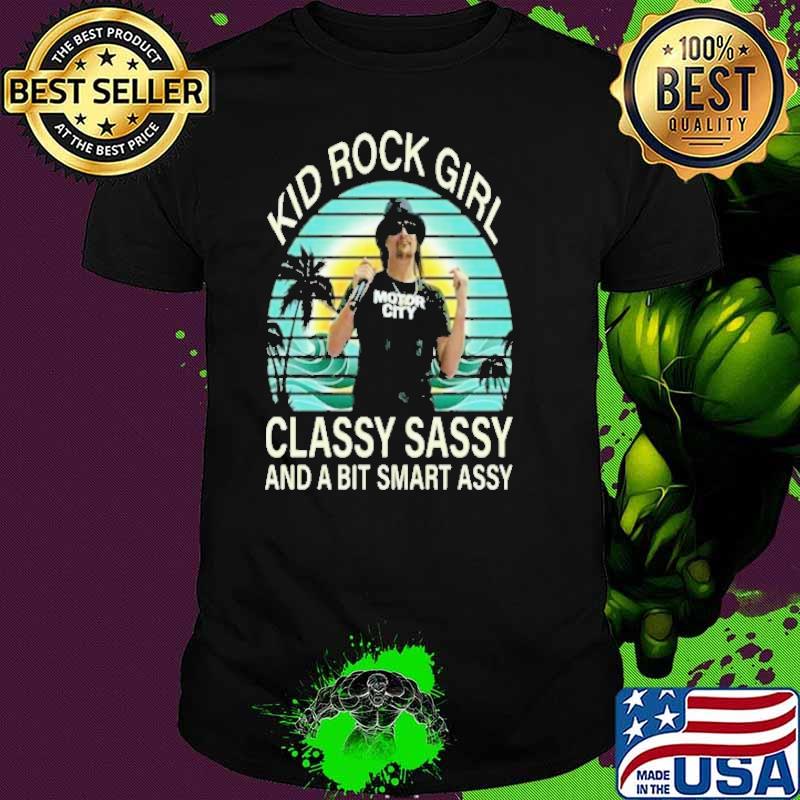 Kid Rock girl classy sasys and a bit smart assy vintage shirt