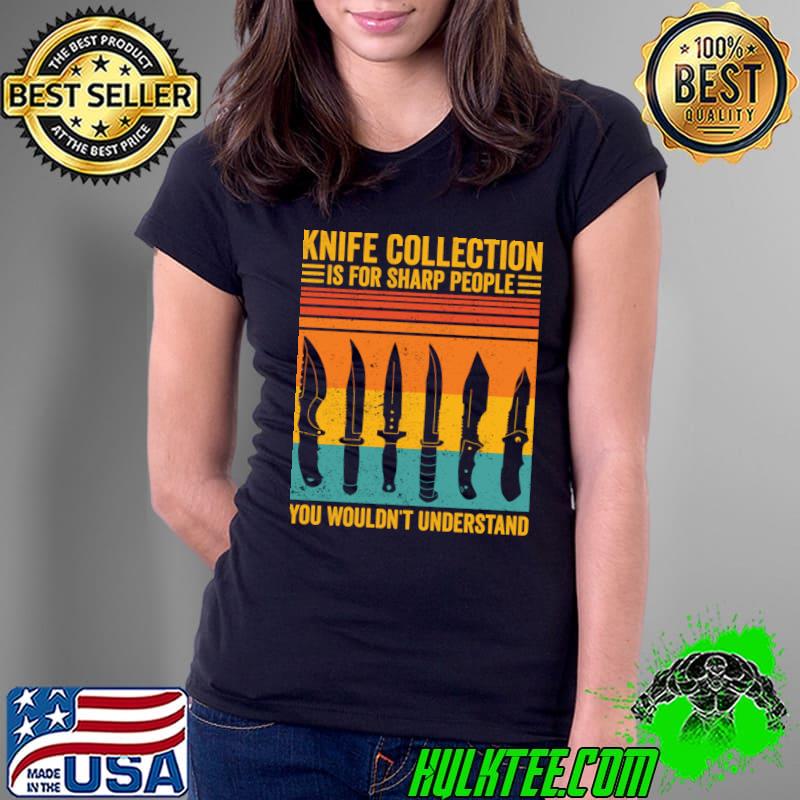 Knife Collection Is For Sharp People Wouldn't Understand Vintage T-Shirt
