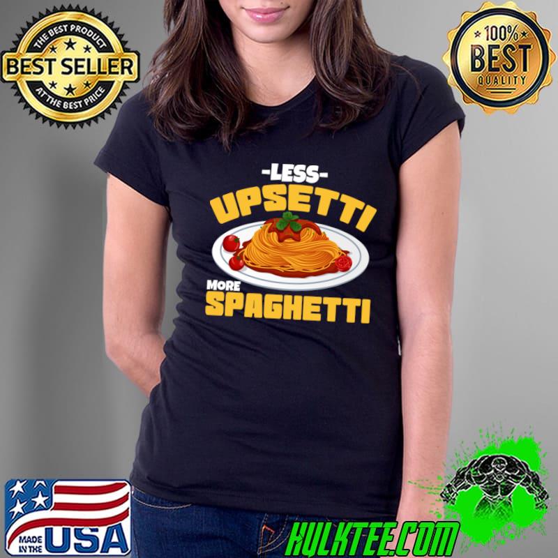Less Upsetti More Spaghetti Meatballs Cuisine Tomato Sauce Mother's Day T-Shirt