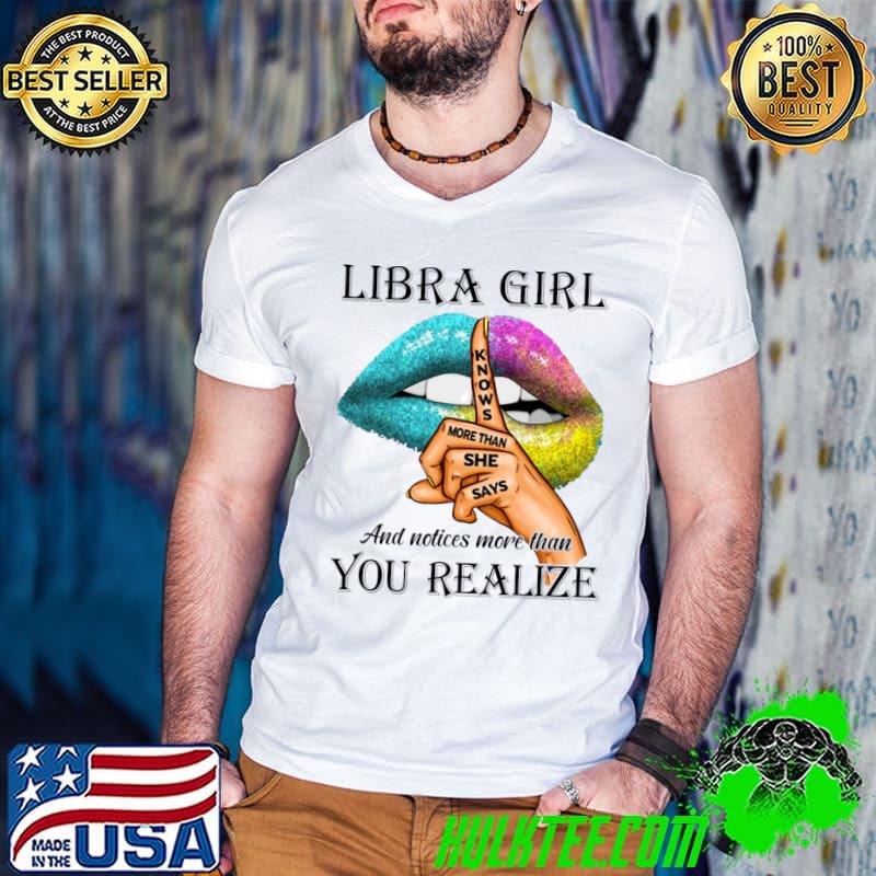 Libra Girl Knows More Than She Says Notices More Than You Realize Lips T-Shirt