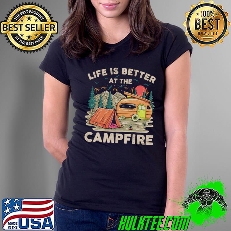Life Is Better At The Campfire Mountain Retro Vacationist T-Shirt Life Is Better At The Campfire Mountain Retro Vacationist T-Shirt