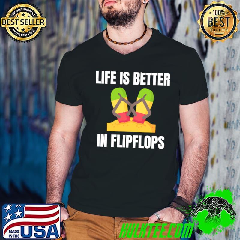 Life Is Better In Flip Flops Summer Beach Garment T-Shirt