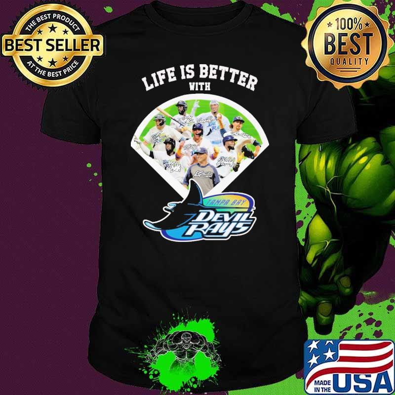 Life is better with Tampa Bay Devil Rays signatures shirt