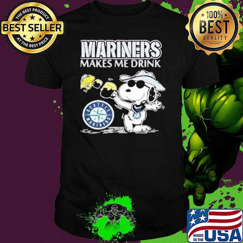 Mariners makes me drink Seatle mariwers snoopy and woodstocks shirt