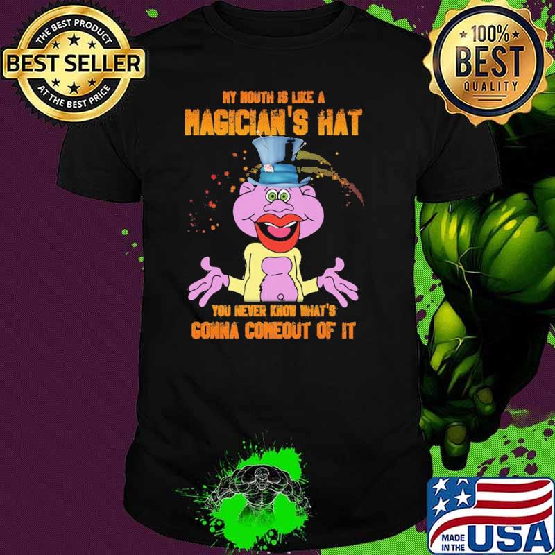 My mouth is like a magician's hat you never know what's gonna comeout of it Peanut Jeff Dunham shirt