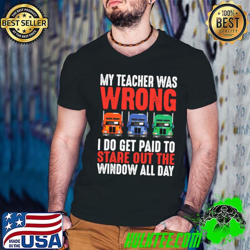 My Teacher Wrong Get Paid Out The Window Trucker Geschenk Truck Driver T-Shirt Guys V Neck My Teacher Wrong Get Paid Out The Window Trucker Geschenk Truck Driver T-Shirt Guys V Neck