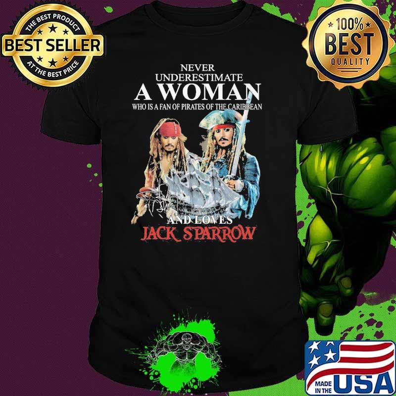 Never underestimate a woman who is a fan of pirates of the Caribbean and love Jack Sparrow signature shirt