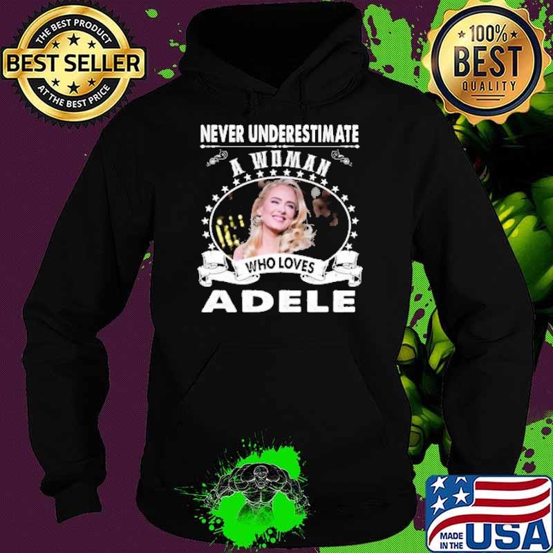 Never underestimate a woman who loves Adele s Hoodie Never underestimate a woman who loves Adele s Hoodie