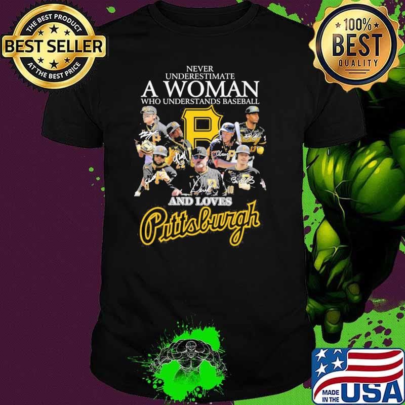 Never underestimate a woman who understands baseball and loves Pittsburgh signature shirt
