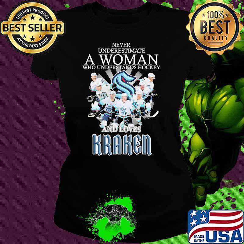 Never underestimate a woman who understands hockey and love Kraken s Ladies tee Never underestimate a woman who understands hockey and love Kraken s Ladies tee