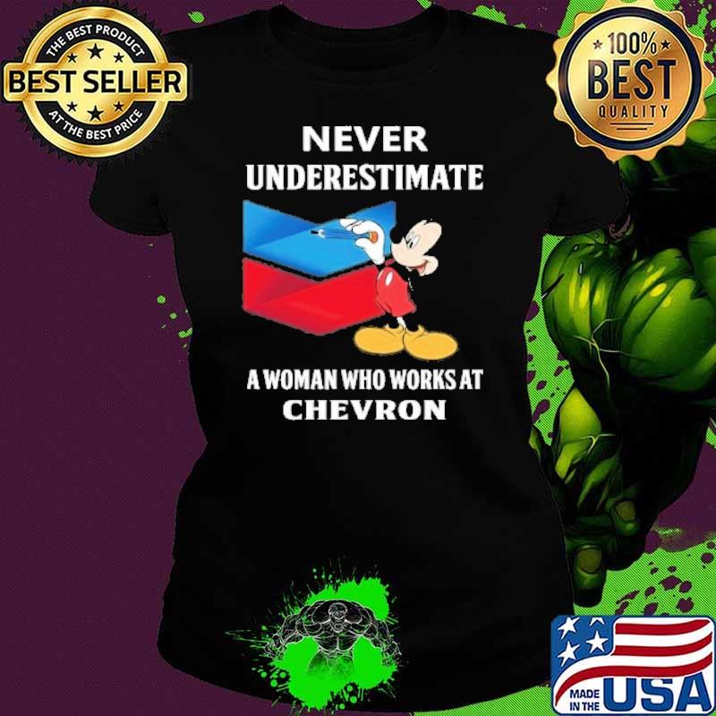 Never underestimate a woman who works at Chevron Mickey mouse s Ladies tee Never underestimate a woman who works at Chevron Mickey mouse s Ladies tee