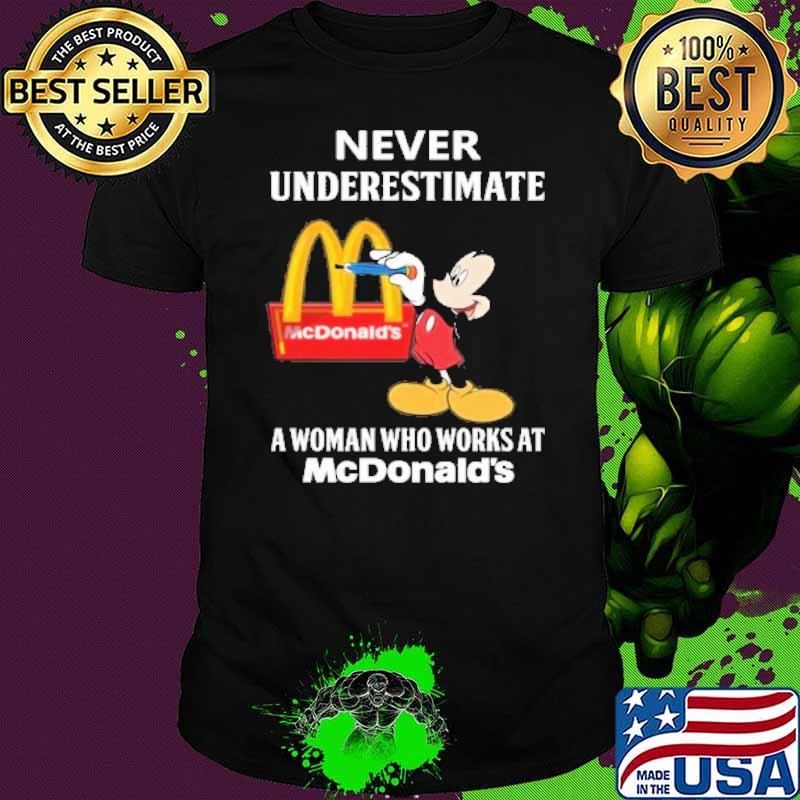 Never underestimate a woman who works at McDonald's Mickey mouse shirt