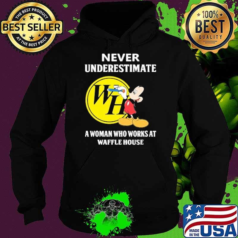 Never underestimate a woman who works at Waffle house Mickey mouse s Hoodie Never underestimate a woman who works at Waffle house Mickey mouse s Hoodie