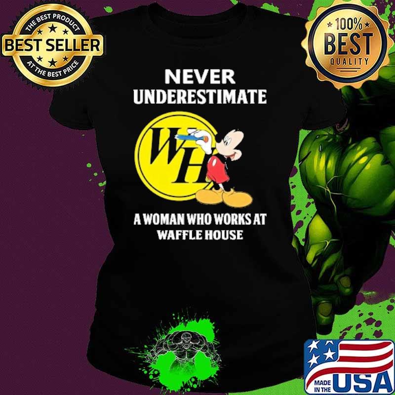 Never underestimate a woman who works at Waffle house Mickey mouse s Ladies tee Never underestimate a woman who works at Waffle house Mickey mouse s Ladies tee