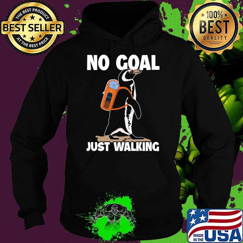 No Goal Just Walking Penguin Backpacking Outdoor Wander Hiker Hiking T-Shirt Hoodie No Goal Just Walking Penguin Backpacking Outdoor Wander Hiker Hiking T-Shirt Hoodie