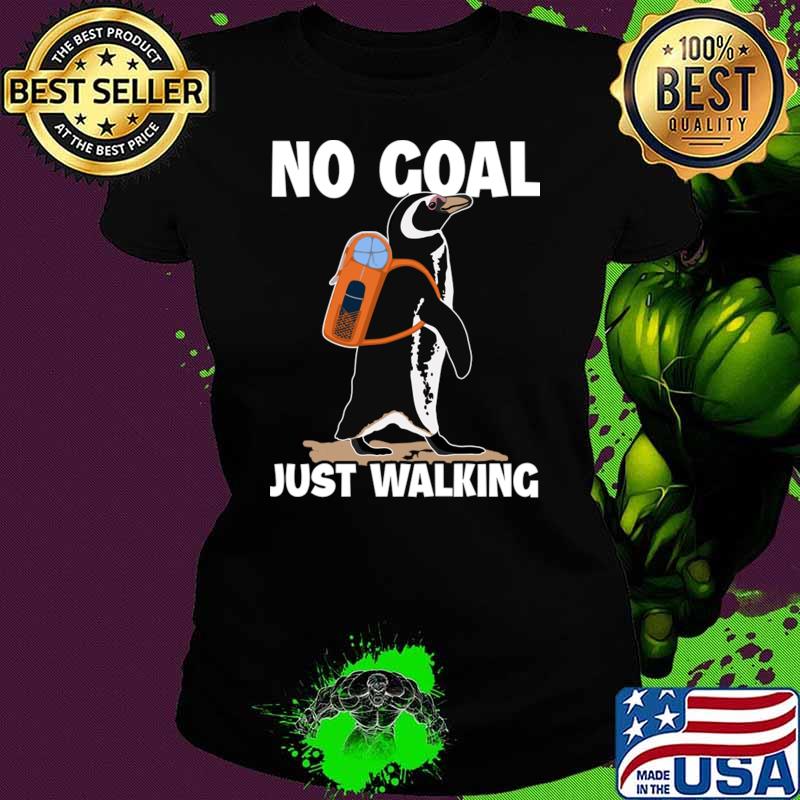 No Goal Just Walking Penguin Backpacking Outdoor Wander Hiker Hiking T-Shirt Ladies tee No Goal Just Walking Penguin Backpacking Outdoor Wander Hiker Hiking T-Shirt Ladies tee
