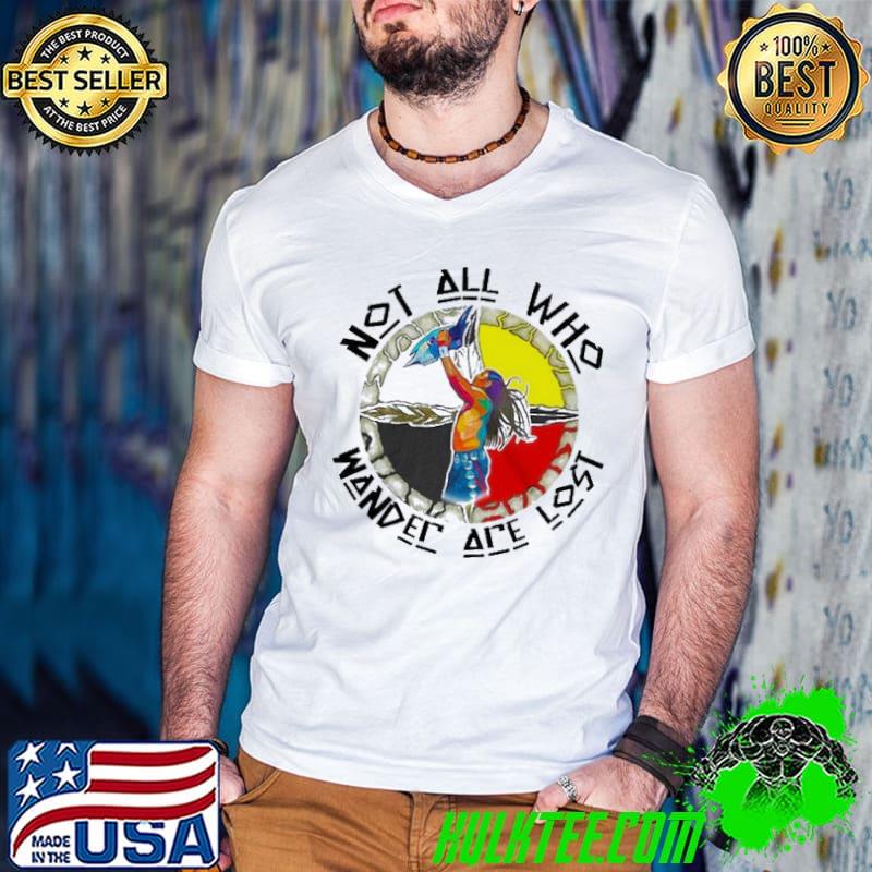 Not All Who Wander Are Lost shirt