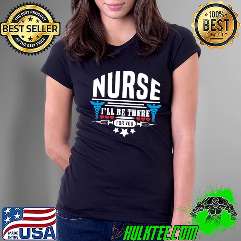 Nurse I'll Be There For You Symbol Stars T-Shirt