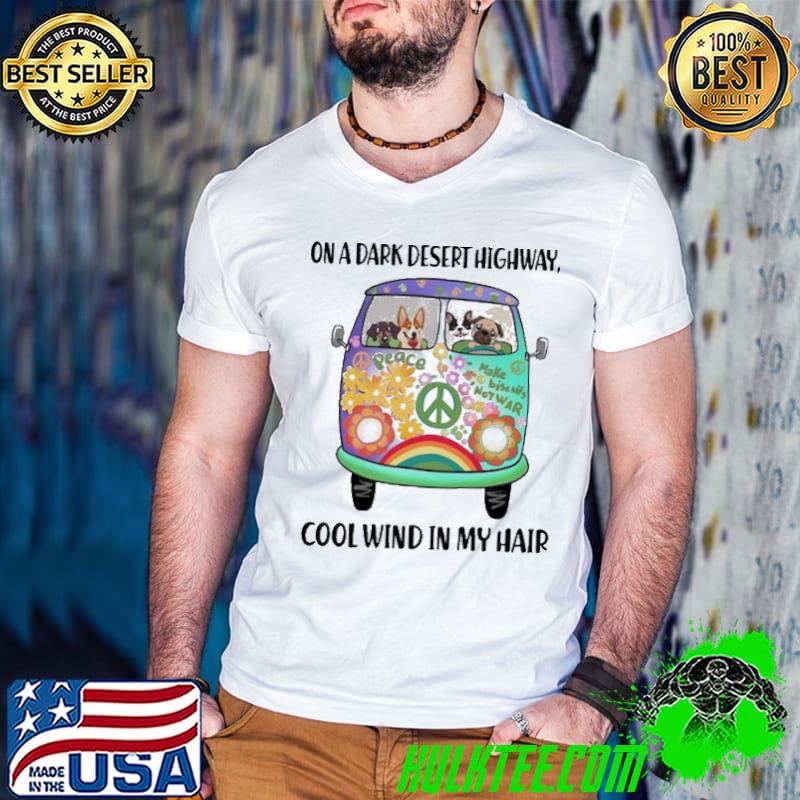 On a dark desert highway cool wind in my hair dog hippie shirt