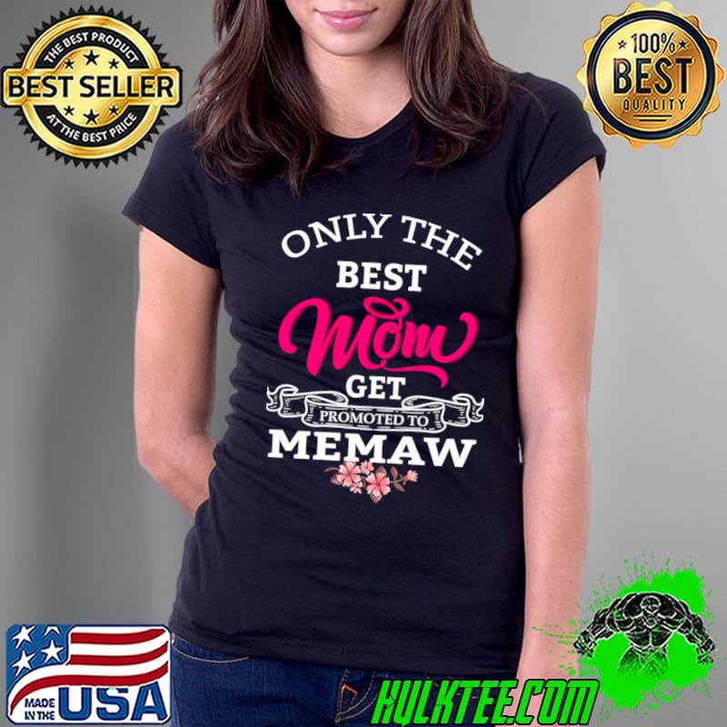 Only The Best Mom Get Promoted To Memaw Flowers T-Shirt