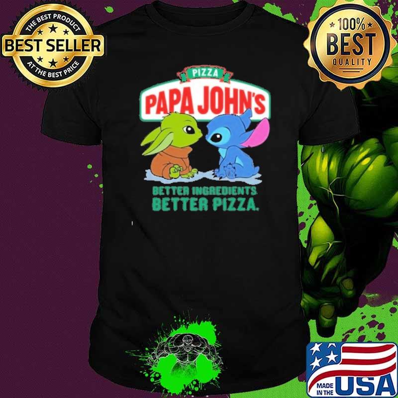 Pizza papa john's better ‌ingredients better pizza baby yoda stitch shirt