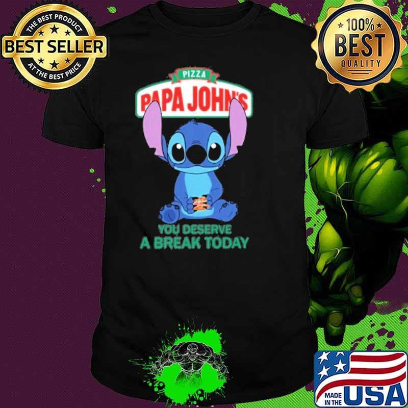 Pizza papa john's you deserve a break tody Stitch shirt