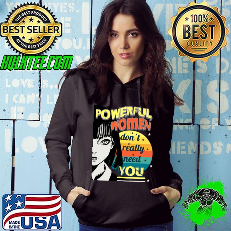 Powerful women don´t really need you masculinity and femininity vintage sunset T-Shirt Hoodie Powerful women don´t really need you masculinity and femininity vintage sunset T-Shirt Hoodie