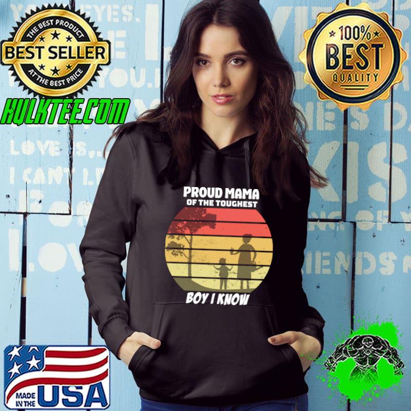 Proud mama of the toughest boy i know vintage sunset T-Shirt Hoodie Proud mama of the toughest boy i know vintage sunset T-Shirt Hoodie