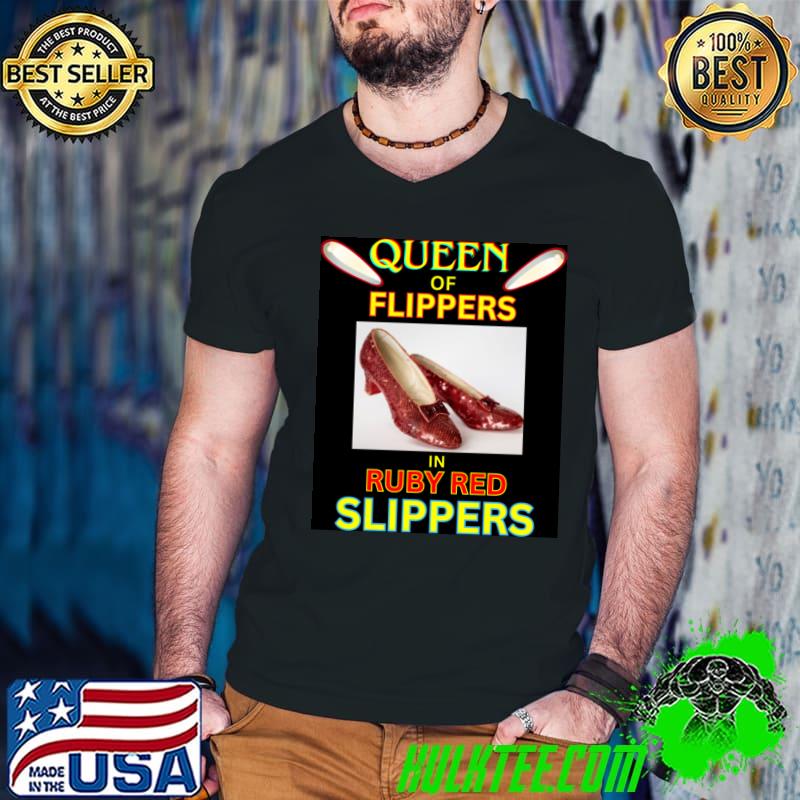 Queen Of Flippers In Ruby Red Slippers High Heel T-Shirt Queen Of Flippers In Ruby Red Slippers High Heel T-Shirt