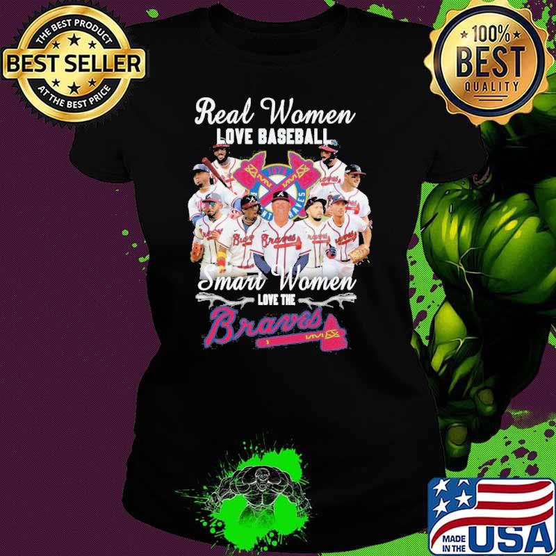 Real women love baseball smart women love the Braves s Ladies tee Real women love baseball smart women love the Braves s Ladies tee