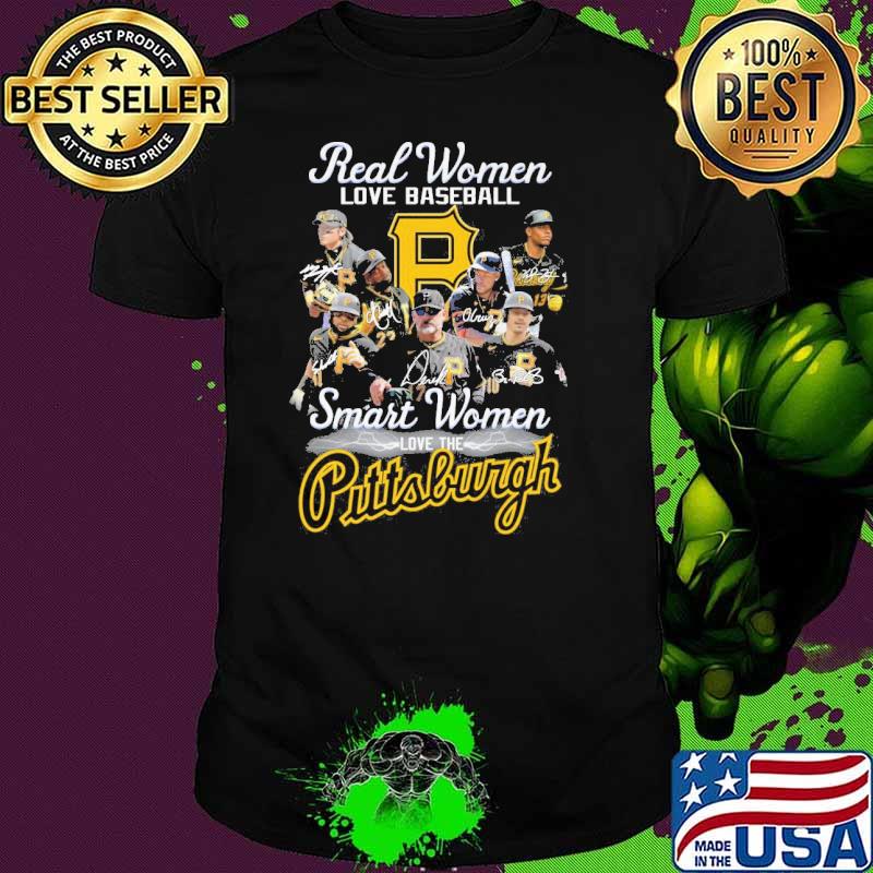 Real women love baseball smart women love the Pittsburgh signatures shirt