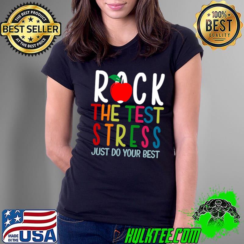 Rock The Test Stress Just Do Your Best Apple School T-Shirt