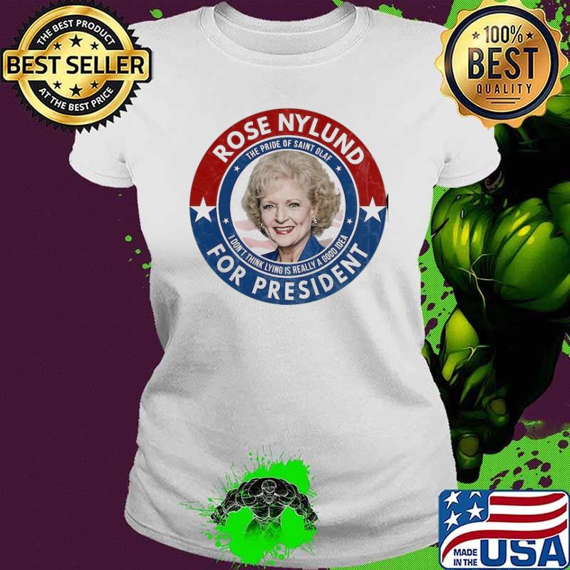 Rose Nylund for President The Golden Girls s Ladies tee Rose Nylund for President The Golden Girls s Ladies tee