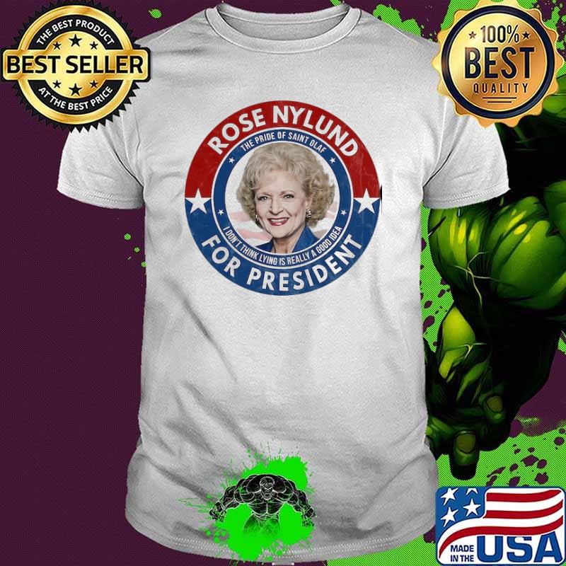 Rose Nylund for President The Golden Girls shirt