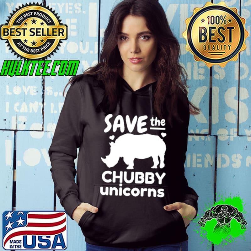 Save The Chubby Unicorns T-Shirt Hoodie Save The Chubby Unicorns T-Shirt Hoodie