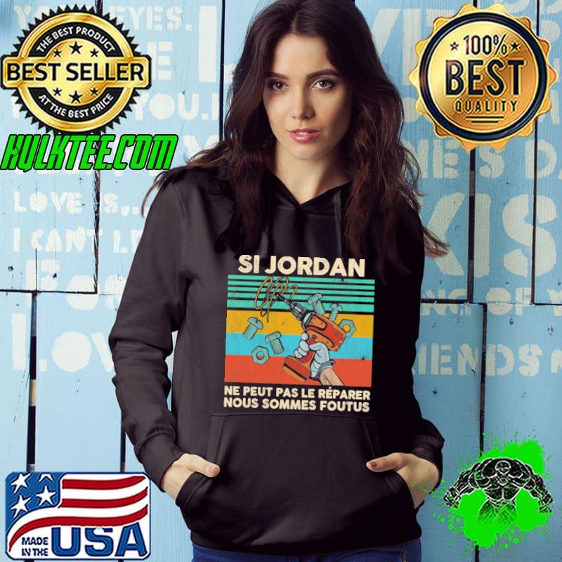 Si Jordan Ne peut pas le reparer nous sommes foutus vintage s Hoodie Si Jordan Ne peut pas le reparer nous sommes foutus vintage s Hoodie