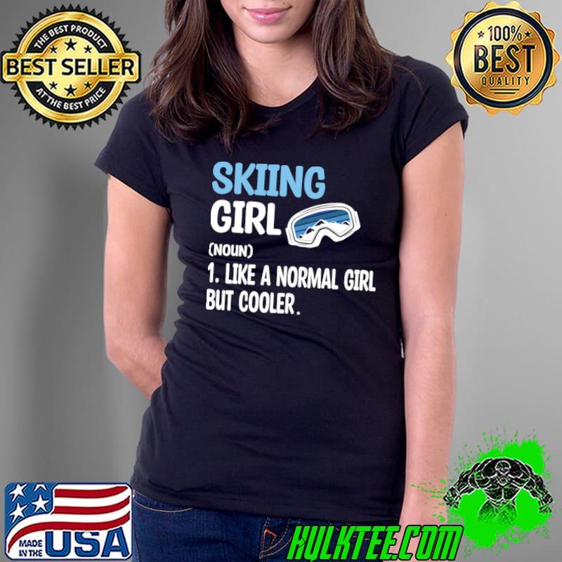 Skiing girl definition like a normal girl but cooler T-Shirt