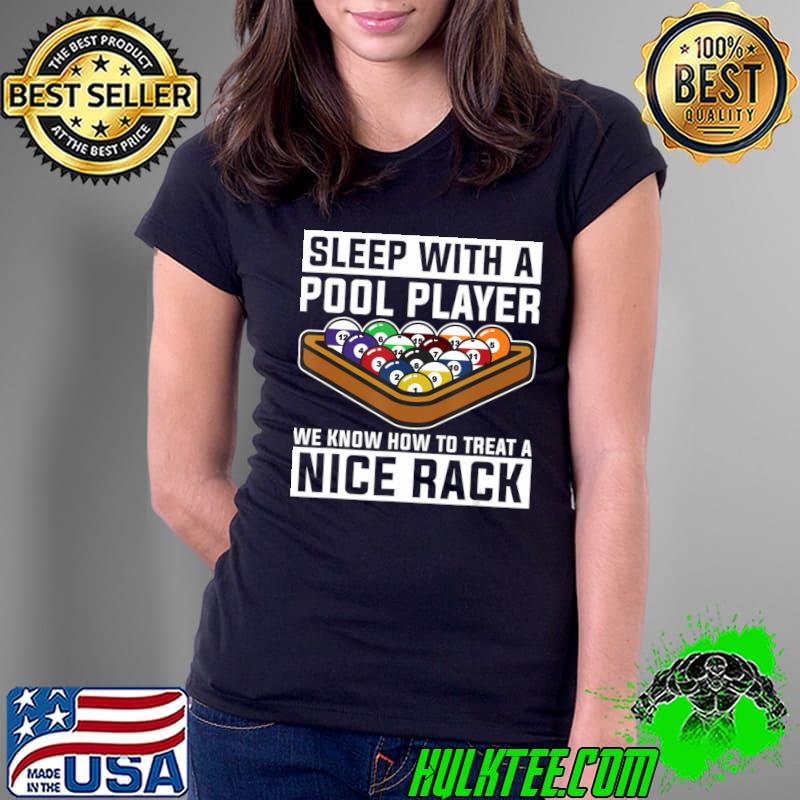 Sleep With A Pool Player We Know How Treat Nice Rack Billard 8-Ball T-Shirt