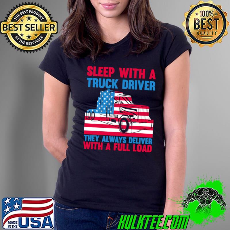 Sleep With A Truck Driver They Always Deliver Us Flag Trucker T-Shirt