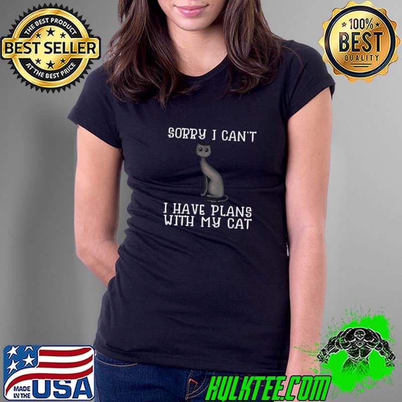 Sorry i can't I have plans with my cat T-Shirt