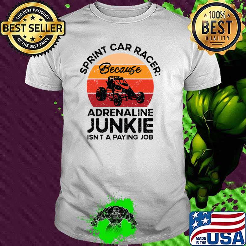 Sprint Car Racer Because Adrenaline Junkie Dirt Track Racing Vintage T-Shirt