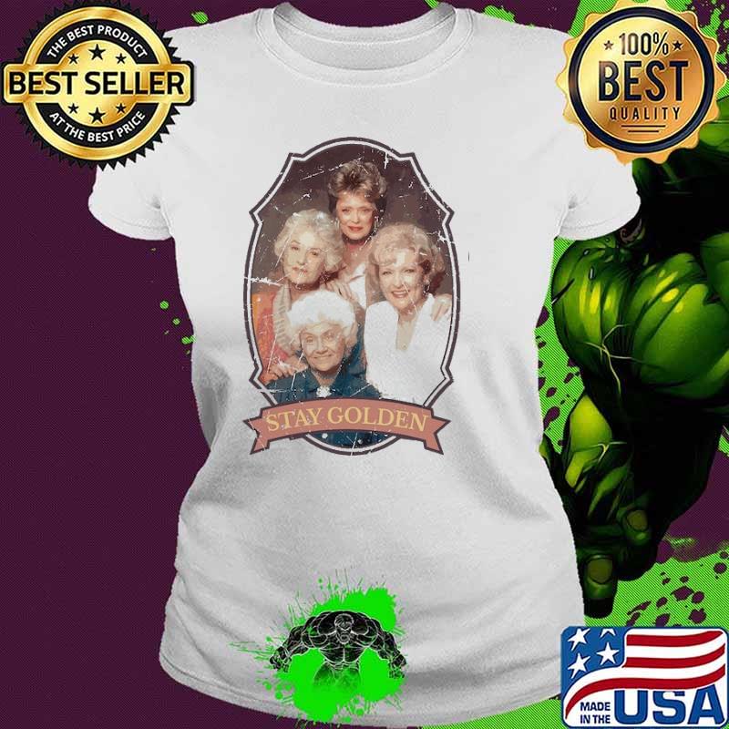 Stay Golden Golden Girls s Ladies tee Stay Golden Golden Girls s Ladies tee