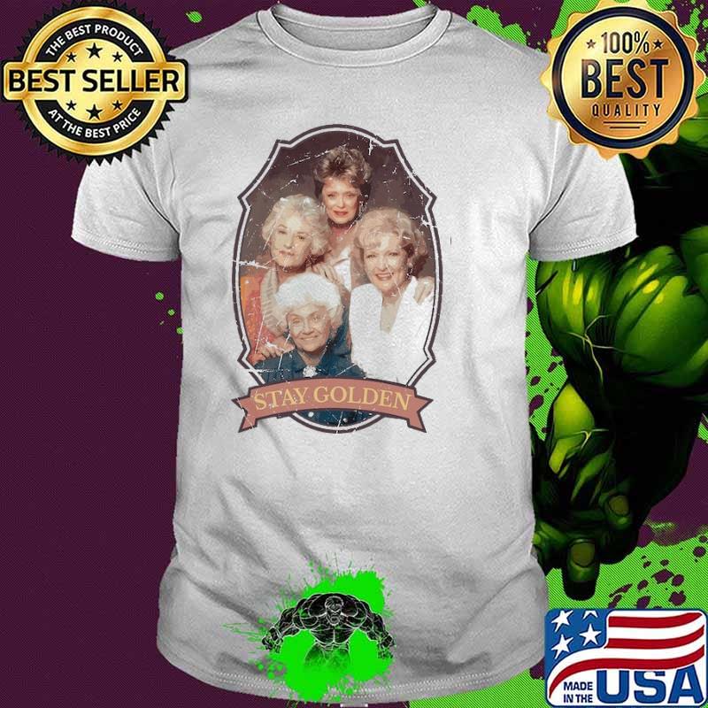 Stay Golden Golden Girls shirt