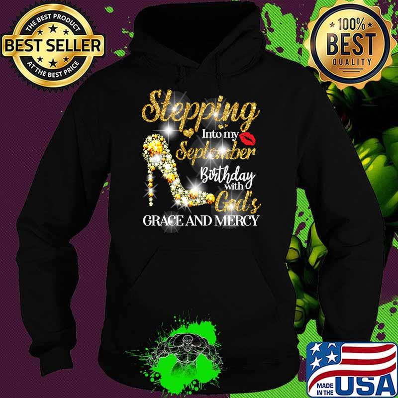 Stepping Into September Birthday With God's Grace And Mercy High Heel Diamond T-Shirt Hoodie Stepping Into September Birthday With God's Grace And Mercy High Heel Diamond T-Shirt Hoodie
