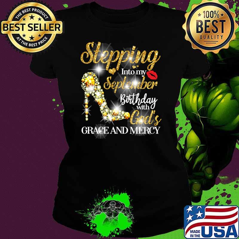 Stepping Into September Birthday With God's Grace And Mercy High Heel Diamond T-Shirt Ladies tee Stepping Into September Birthday With God's Grace And Mercy High Heel Diamond T-Shirt Ladies tee