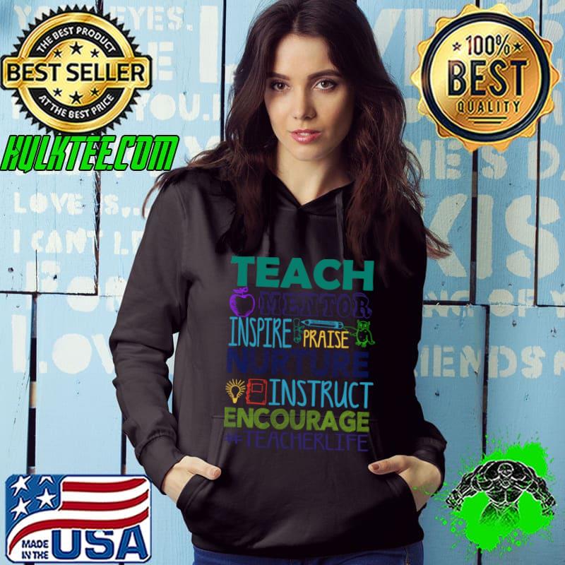 Teach mentor inspire praise nurture instruct encourage T-Shirt Hoodie Teach mentor inspire praise nurture instruct encourage T-Shirt Hoodie